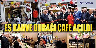 ES KAHVE CAFE  DURAĞI AÇILDI