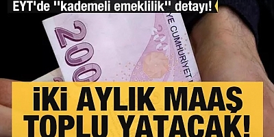 EYT'de ''kademeli emeklilik'' detayı! EYT maaşlarının yatacağı tarih belli oldu