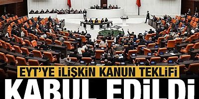 EYT'ye ilişkin kanun teklifi kabul edildi