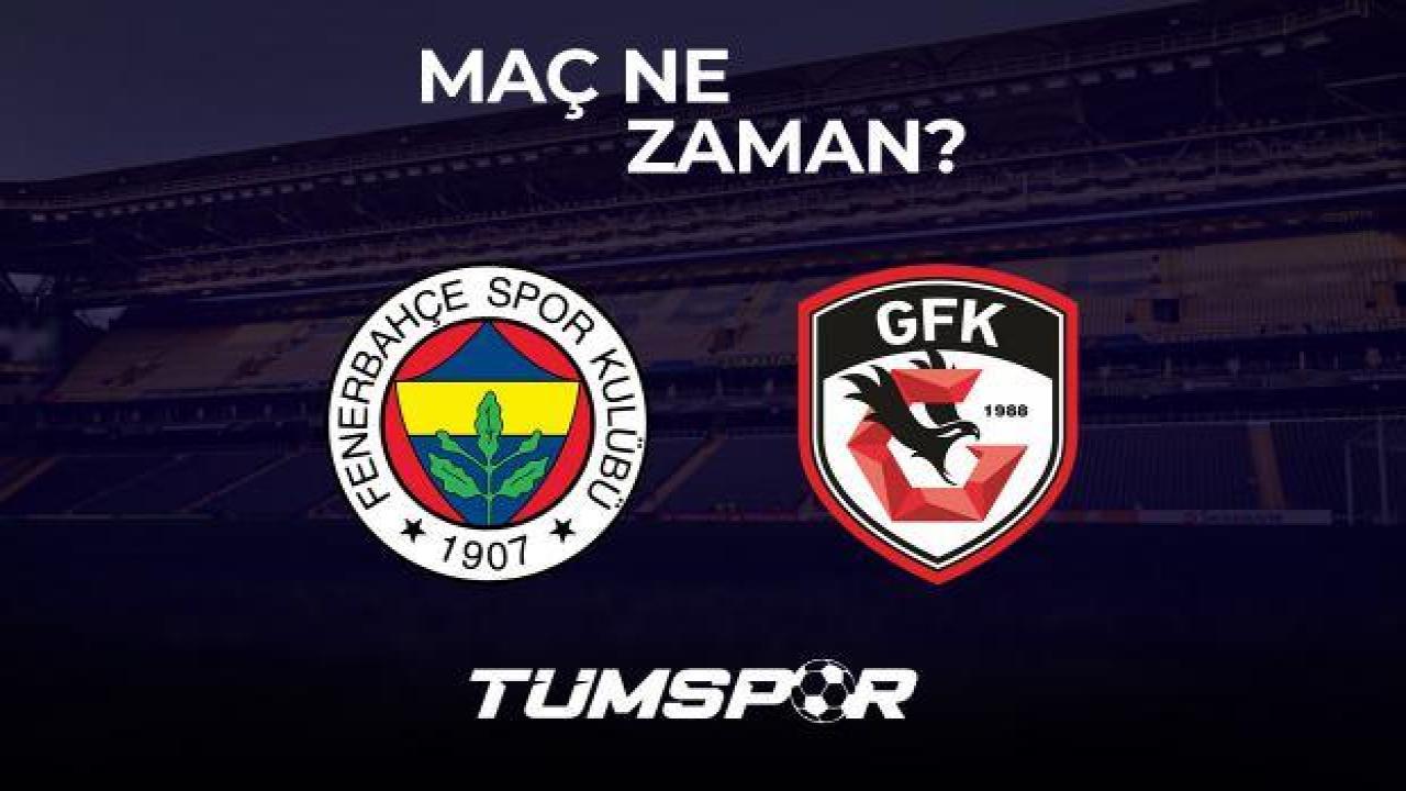 Fenerbahçe Gaziantep FK maçı ne zaman, saat kaçta ve hangi kanalda?