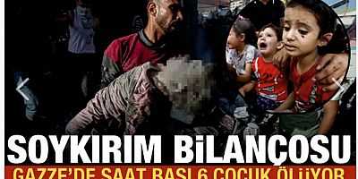 Gazze'de her saat 6 çocuk öldürülüyor