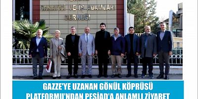 GAZZE'YE UZANAN GÖNÜL KÖPRÜSÜ PLATFORMU'NDAN PESİAD'A ANLAMLI ZİYARET