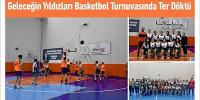 Geleceğin Yıldızları Basketbol Turnuvasında Ter Döktü