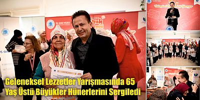 Geleneksel Lezzetler Yarışmasında 65 Yaş Üstü Büyükler Hünerlerini Sergiledi