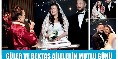 GÜLER VE BEKTAŞ AİLELERİN MUTLU GÜNÜ
