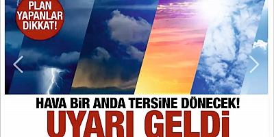Hava bir anda tersine dönecek! Meteoroloji'den son dakika uyarısı