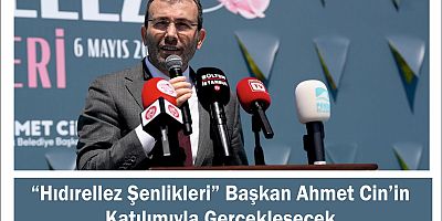 “Hıdırellez Şenlikleri” Başkan Ahmet Cin’in Katılımıyla Gerçekleşecek