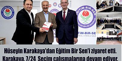Hüseyin Karakaya'dan Eğitim Bir Sen'i ziyaret etti. Karakaya, 7/24  Seçim çalışmalarına devam ediyor.