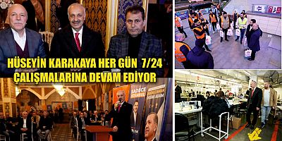HÜSEYİN KARAKAYA HER GÜN  7/24  ÇALIŞMALARINA DEVAM EDİYOR