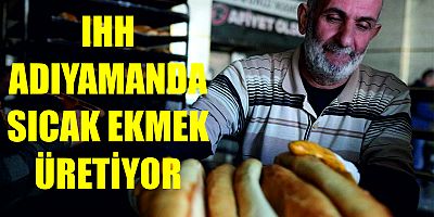 İHH Adıyaman’da sıcak ve taze ekmek üretiyor