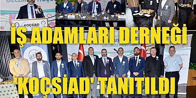 İŞ ADAMLARI DERNEĞİ ‘KOÇSİAD’ TANITILDI