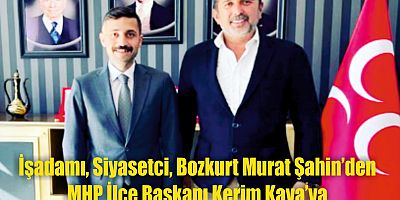 İşadamı, Siyasetçi, Bozkurt Murat Şahin  MHP İlçe başkanı Kerim Kaya’ya Hayırlı Olsun dedi