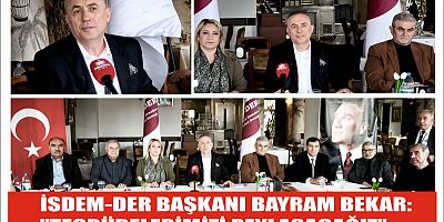 İSDEM-DER BAŞKANI BAYRAM BEKAR: ''TECRÜBELERİMİZİ PAYLAŞACAĞIZ'' 