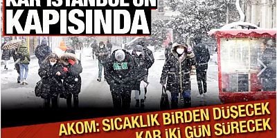 İstanbul'a ne zaman kar yağacak? AKOM'dan son dakika uyarı!