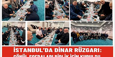 İSTANBUL’DA DİNAR RÜZGARI: GÖNÜL SOFRALARI BİRLİK İÇİN KURULDU