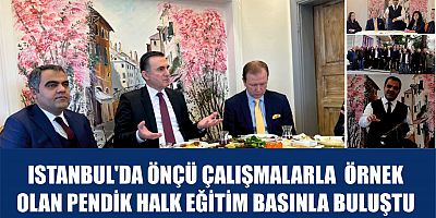 ISTANBUL'DA ÖNÇÜ ÇALIŞMALARLA  ÖRNEK  OLAN PENDİK HALK EĞİTİM BASINLA BULUŞTU
