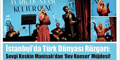 İstanbul’da Türk Dünyası Rüzgarı: Sevgi Keskin Manisalı’dan ‘Dev Konser’ Müjdesi!