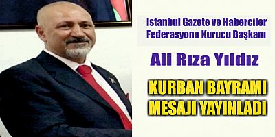 ISTANBUL GAZETE VE HABERCİLER FEDERASYON BAŞKANI KURBAN BAYRAMI MESAJI YAYINLADI