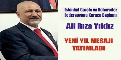 İstanbul Gazete ve Haberciler Federasyonu Kurucu Başkanı Ali Rıza Yıldız, Yeni Yıl Mesajı Yayımladı