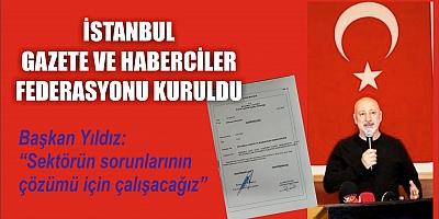 İSTANBUL GAZETE VE HABERCİLER FEDERASYONU KURULDU 