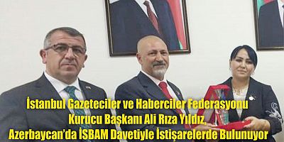 İstanbul Gazeteciler ve Haberciler Federasyonu Kurucu Başkanı Ali Rıza Yıldız, Azerbaycan’da İncelemelerine Devam Ediyor.