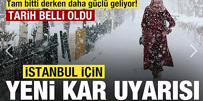 İstanbul için yeni kar uyarısı! Tam bitti derken daha güçlü geliyor! Tarih belli oldu