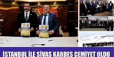 İSTANBUL İLE SİVAS KARDEŞ CEMİYET OLDU