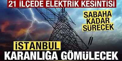 İstanbul'un 21 ilçesinde elektrik kesintisi! Saatlerce sürecek