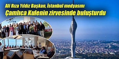 İstanbul’un Zirvesinde Cumhuriyet Coşkusu! Basın Emekçileri Çamlıca Kulesi’nden 360 Derece İstanbul’a Bakış Attı