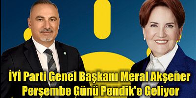 İYİ Parti Genel Başkanı Meral Akşener  Perşembe Günü Pendik'e Geliyor