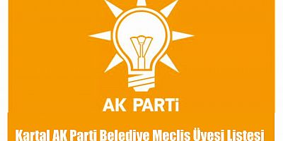 Kartal AK Parti Belediye Meclis Üyesi Listesi