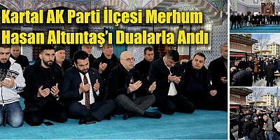 Kartal AK Parti İlçesi Merhum Hasan Altuntaş'ı Dualarla Andı.