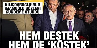 Kılıçdaroğlu'nun imamoğlu sözleri gündeme oturdu! Hem destek hem köstek