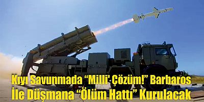 Kıyı savunmada 'milli' çözüm! Barbaros ile düşmana 'ölüm hattı' kurulacak