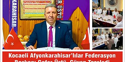 Kocaeli Afyonkarahisarlılar Federasyona Başkanı Cafer Üstü, Güven Tazeledi