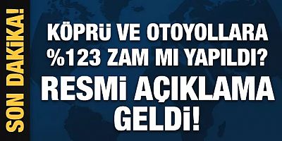 Köprü ve otoyollara zam yapıldı mı? Resmi açıklama geldi