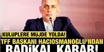 Kulüplere müjde yolda! TFF Başkanı İbrahim Hacıosmanoğlu'ndan yabancı hakem kararı