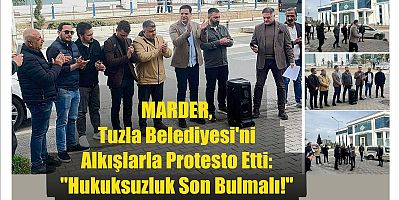 MARDER, Tuzla Belediyesi'ni Alkışlarla Protesto Etti: 