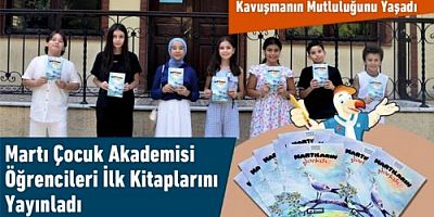 Martı Çocuk Akademisi Yazarlık Atölyesi Öğrencileri İlk Kitaplarını Yayınladı