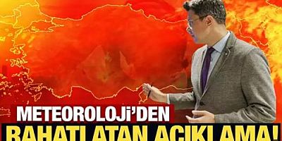 Meteoroloji'den rahatlatan açıklama!