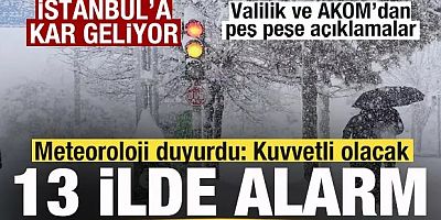 Meteoroloji duyurdu! 13 ilde alarm! AKOM ve Valilikten İstanbul için kar yağışı uyarısı