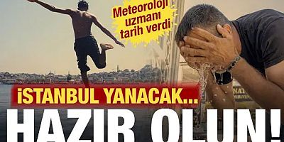 Meteoroloji uzmanından İstanbul için kritik uyarı! 36 dereceyle kavrulacak...
