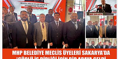 MHP Belediye Meclis Üyeleri Sakarya’da Güçlü İş Birliği İçin Bir Araya Geldi