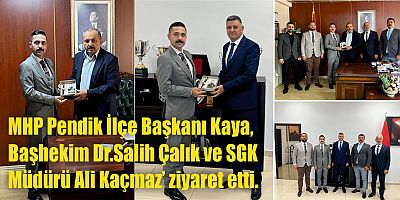 MHP Pendik ilçe Başkanı Kaya,  Başhekim Dr. Salih Çalık ve SGK Müdürü Ali Kaçmaz'ı ziyaret etti