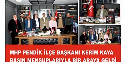 MHP PENDİK İLÇE BAŞKANI KERİM KAYA BASIN MENSUPLARIYLA BİR ARAYA GELDİ