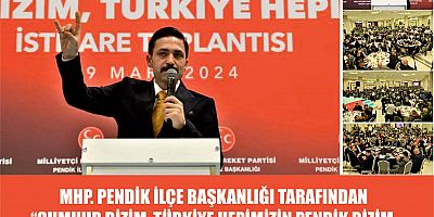 MHP. PENDİK İLÇE BAŞKANLIĞI TARAFINDAN “CUMHUR BİZİM, TÜRKİYE HEPİMİZİN PENDİK BİZİM, TÜRKİYE HEPİMİZİN” İSTİŞARE TOPLANTISI DÜZENLENDİ.