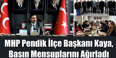 MHP Pendik İlçe Başkanlığı Yeni Binasında Gazetecilerle Biraraya Geldi
