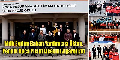 Millî Eğitim Bakan Yardımcısı Ökten, Pendik Koca Yusuf Lisesini Ziyaret Etti,