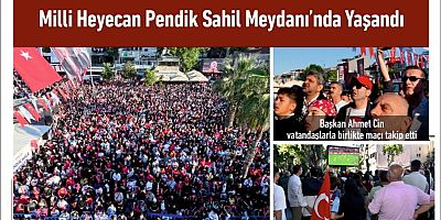 Milli Heyecan Pendik Sahil Meydanı’nda Yaşandı