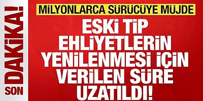 Milyonlarca sürücüye müjde: Eski tip sürücü belgelerinin yenilenme süresi uzatıldı